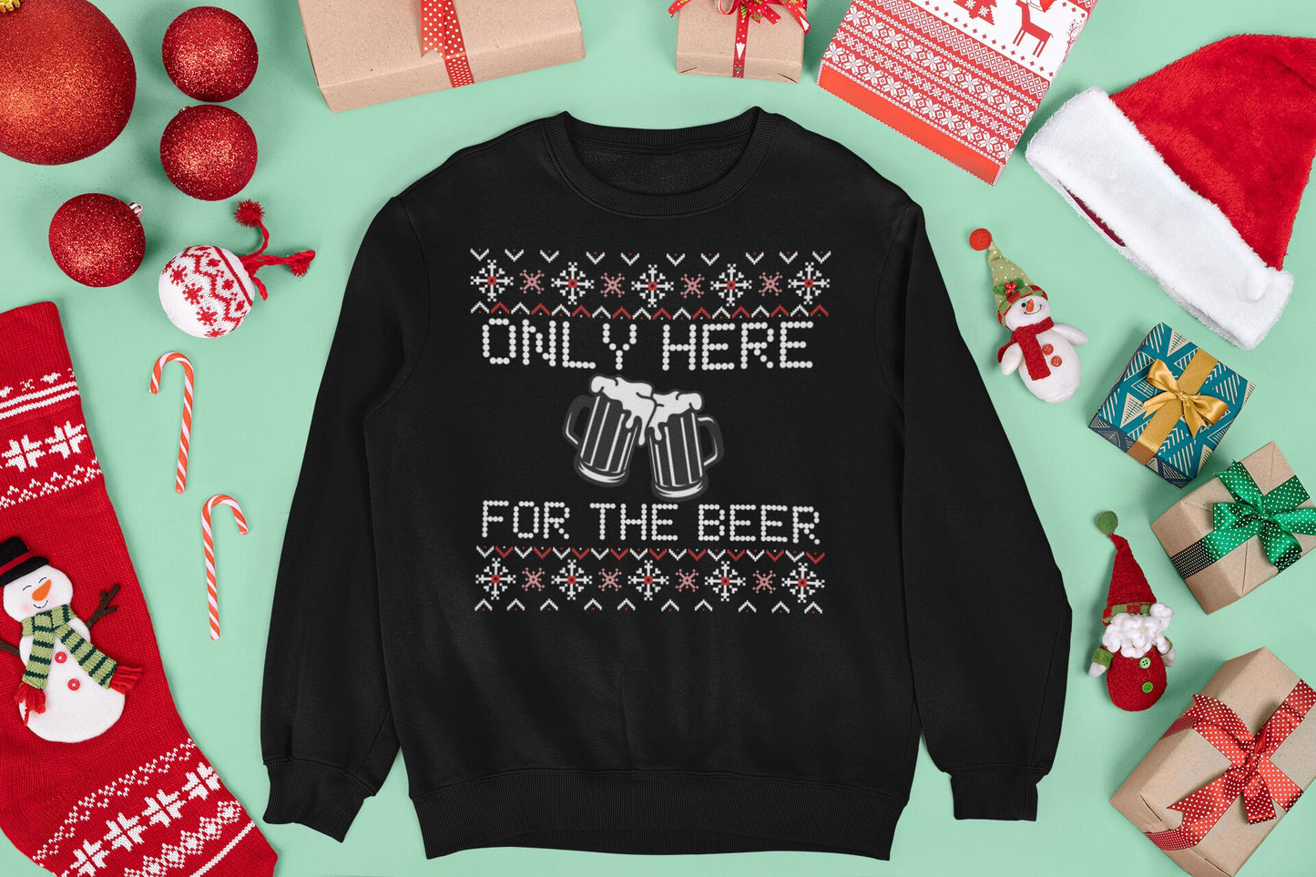 ONLY HERE FOR THE BEER CHRISTMAS JUMPER