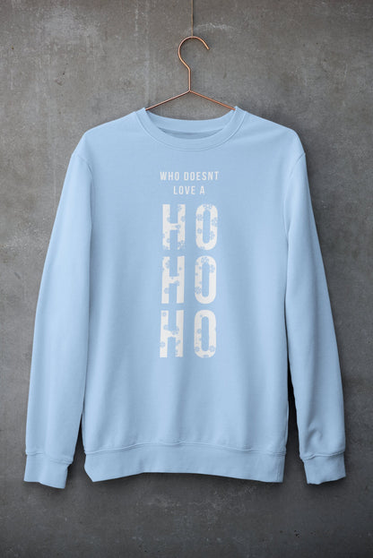 WHO DOESN'T LOVE A HO HO HO CHRISTMAS JUMPER